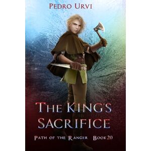 Urvi, Pedro The King's Sacrifice: (Path of the Ranger Book 20) Urvi, Pedro The King's Sacrifice: (Path of the Ranger Book 20)