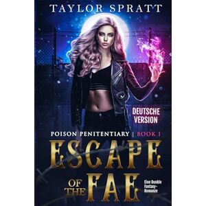 Taylor Escape of the Fae: Eine Dunkle Fantasy-Romanze (Poison Penitentiary Buch 1) (Poison Penitentiary Serie) Taylor Escape of the Fae: Eine Dunkle Fantasy-Romanze (Poison Penitentiary Buch 1) (Poison Penitentiary Serie)