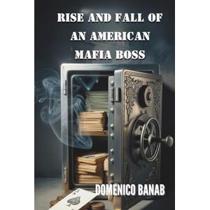 BANAB, DOMENICO RISE AND FALL OF AN AMERICAN MAFIA BOSS BANAB, DOMENICO RISE AND FALL OF AN AMERICAN MAFIA BOSS