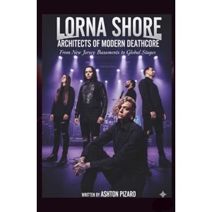 Ashton LORNA SHORE ARCHITECTS OF MODERN DEATHCORE: From New Jersey Basements to Global Stages Ashton LORNA SHORE ARCHITECTS OF MODERN DEATHCORE: From New Jersey Basements to Global Stages