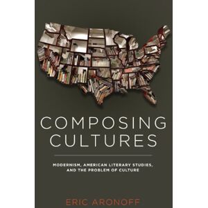 University of Virginia Press Composing Cultures: Modernism, American Literary Studies, and the Problem of Culture (Cultural Frames, Framing Culture) University of Virginia Press Composing Cultures: Modernism, American Literary Studies, and the Problem of Culture (Cultural Frames, Framing Culture)