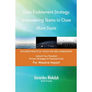 Gerardus Blokdyk - The Art of Service Sales Enablement Strategy: Empowering Teams to Close More Deals Gerardus Blokdyk - The Art of Service Sales Enablement Strategy: Empowering Teams to Close More Deals