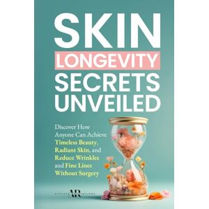 Revelations, Ageless Skin Longevity Secrets Unveiled: Discover How Anyone Can Achieve Timeless Beauty, Radiant Skin, and Reduce Wrinkles and Fine Lines Without Surgery Revelations, Ageless Skin Longevity Secrets Unveiled: Discover How Anyone Can Achieve Timeless Beauty, Radiant Skin, and Reduce Wrinkles and Fine Lines Without Surgery