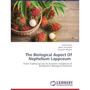 Kape, Sakshi The Biological Aspect Of Nephelium Lappceum: From Traditional Use to Scientific Validation of Rambutan’s Biological Potential Kape, Sakshi The Biological Aspect Of Nephelium Lappceum: From Traditional Use to Scientific Validation of Rambutan’s Biological Potential