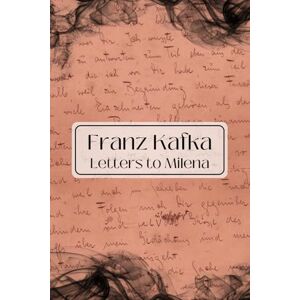 Kafka, Franz Letters to Milena: Modern Translation Kafka, Franz Letters to Milena: Modern Translation