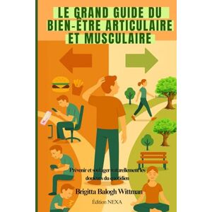 BALOGH WITTMAN, BRIGITTA Le grand guide du bien-être articulaire et musculaire: Prévenir et soulager naturellement les douleurs du quotidien BALOGH WITTMAN, BRIGITTA Le grand guide du bien-être articulaire et musculaire: Prévenir et soulager naturellement les douleurs du quotidien