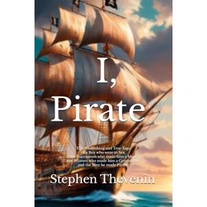 Thevenin, Stephen I, Pirate: The Astonishing and True Saga of a Boy who went to Sea, the Buccaneers who made him a Man, the Women who made him a Gentleman, and the Men he made Pirates Thevenin, Stephen I, Pirate: The Astonishing and True Saga of a Boy who went to Sea, the Buccaneers who made him a Man, the Women who made him a Gentleman, and the Men he made Pirates