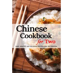 for Two Persons, Cookbooks Chinese Cookbook for Two 150+ Chinese Recipes Perfectly Portioned for Two Persons: Chinese Recipes for Two Easy, Healthy and Delicious Recipes The Chinese Cookbook for Two Persons for Two Persons, Cookbooks Chinese Cookbook for Two 150+ Chinese Recipes Perfectly Portioned for Two Persons: Chinese Recipes for Two Easy, Healthy and Delicious Recipes The Chinese Cookbook for Two Persons