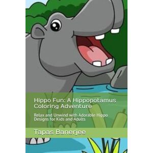 Banerjee, Tapas Kumar Hippo Fun: A Hippopotamus Coloring Adventure: Relax and Unwind with Adorable Hippo Designs for Kids and Adults Banerjee, Tapas Kumar Hippo Fun: A Hippopotamus Coloring Adventure: Relax and Unwind with Adorable Hippo Designs for Kids and Adults