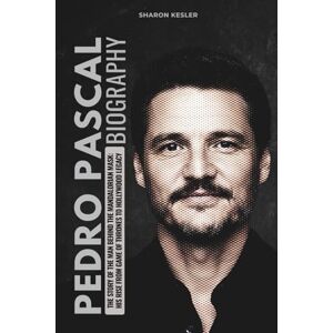 Kesler, Sharon PEDRO PASCAL BIOGRAPHY: The Story of the Man Behind the Mandalorian Mask: His Rise from Game of Thrones to Hollywood Legacy Kesler, Sharon PEDRO PASCAL BIOGRAPHY: The Story of the Man Behind the Mandalorian Mask: His Rise from Game of Thrones to Hollywood Legacy