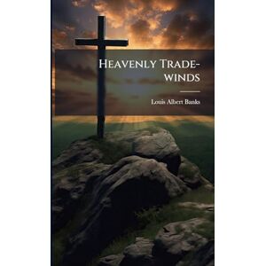 Banks, Louis Albert 1855-1933 Heavenly Trade-winds Banks, Louis Albert 1855-1933 Heavenly Trade-winds