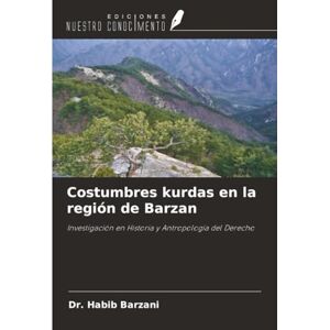 Barzani, Dr. Habib Costumbres kurdas en la región de Barzan: Investigación en Historia y Antropología del Derecho Barzani, Dr. Habib Costumbres kurdas en la región de Barzan: Investigación en Historia y Antropología del Derecho