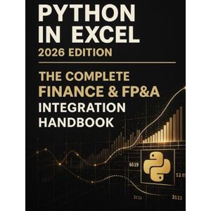 Van Der Post, Hayden Python-in-Excel 2026 Edition: The Complete Finance & FP&A Integration Handbook: A Comprehensive Guide Van Der Post, Hayden Python-in-Excel 2026 Edition: The Complete Finance & FP&A Integration Handbook: A Comprehensive Guide