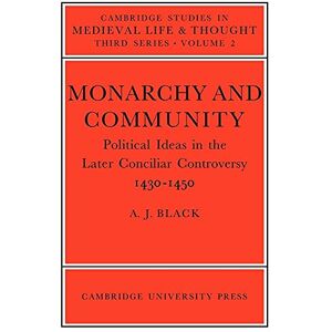 Black, A. J. Monarchy & Community: Political Ideas in the Later Conciliar Controversy: 2 (Cambridge Studies in Medieval Life and Thought: Third Series, Series Number 2) Black, A. J. Monarchy & Community: Political Ideas in the Later Conciliar Controversy: 2 (Cambridge Studies in Medieval Life and Thought: Third Series, Series Number 2)