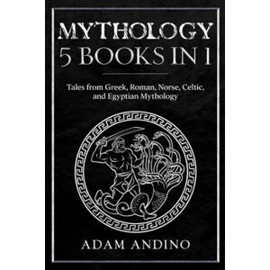Andino, Adam Mythology 5 Books in 1: Tales from Greek, Roman, Norse, Celtic, and Egyptian Mythology Andino, Adam Mythology 5 Books in 1: Tales from Greek, Roman, Norse, Celtic, and Egyptian Mythology