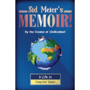 Sid Meier 's Memoir!: A Life in Computer Games Sid Meier 's Memoir!: A Life in Computer Games