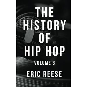 Reese, Eric The History of Hip Hop: 3 Reese, Eric The History of Hip Hop: 3