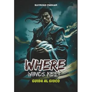 PARHAM, RAYMOND WHERE WINDS MEET GUIDA AL GIOCO: Spiegazioni dettagliate di guida, consigli di combattimento, ottimizzazione dell'equipaggiamento e lore nascosto PARHAM, RAYMOND WHERE WINDS MEET GUIDA AL GIOCO: Spiegazioni dettagliate di guida, consigli di combattimento, ottimizzazione dell'equipaggiamento e lore nascosto