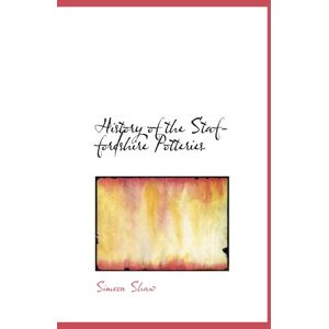 Shaw, Simeon History of the Staffordshire Potteries Shaw, Simeon History of the Staffordshire Potteries