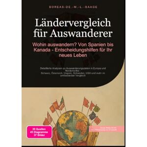 M. L. Saage, Boreas De. Ländervergleich für Auswanderer: Wohin auswandern? Von Spanien bis Kanada Entscheidungshilfen für Ihr neues Leben M. L. Saage, Boreas De. Ländervergleich für Auswanderer: Wohin auswandern? Von Spanien bis Kanada Entscheidungshilfen für Ihr neues Leben
