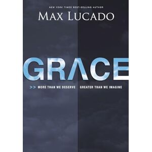 Lucado, Max Grace: More Than We Deserve, Greater Than We Imagine Lucado, Max Grace: More Than We Deserve, Greater Than We Imagine