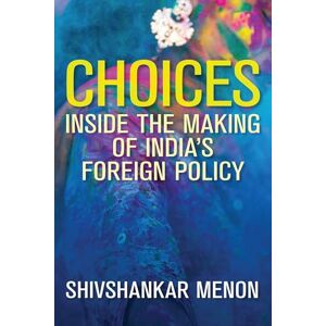 Brookings Institution Press Choices: Inside the Making of India's Foreign Policy (Geopolitics in the 21st Century) Brookings Institution Press Choices: Inside the Making of India's Foreign Policy (Geopolitics in the 21st Century)