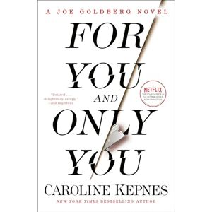 Kepnes, Caroline For You and Only You: A Joe Goldberg Novel Kepnes, Caroline For You and Only You: A Joe Goldberg Novel