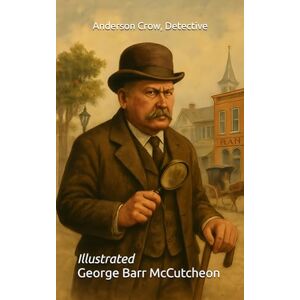 McCutcheon, George Barr Anderson Crow, Detective: Illustrated McCutcheon, George Barr Anderson Crow, Detective: Illustrated