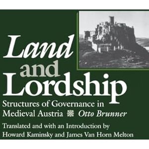 Brunner, Otto Land and Lordship: Structures of Governance in Medieval Austria (The Middle Ages Series) Brunner, Otto Land and Lordship: Structures of Governance in Medieval Austria (The Middle Ages Series)