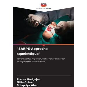 Badgujar, Prerna SARPE-Approche squelettique": Rôle croissant de l'expansion palatine rapide assistée par chirurgie (SARPE) en orthodontie Badgujar, Prerna SARPE-Approche squelettique": Rôle croissant de l'expansion palatine rapide assistée par chirurgie (SARPE) en orthodontie