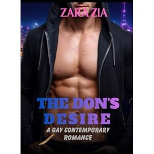 Zia, Zara THE DON’S DESIRE: A gay contemporary romance (Gay lovers collections) Zia, Zara THE DON’S DESIRE: A gay contemporary romance (Gay lovers collections)