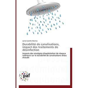 Castillo Montes, Jaime Durabilité de canalisations, impact des traitements de désinfection: Impacts des stratégies d'exploitation de réseaux intérieurs sur la durabilité de canalisations d'eau chaude (Omn.Pres.Franc.) Castillo Montes, Jaime Durabilité de canalisations, impact des traitements de désinfection: Impacts des stratégies d'exploitation de réseaux intérieurs sur la durabilité de canalisations d'eau chaude (Omn.Pres.Franc.)