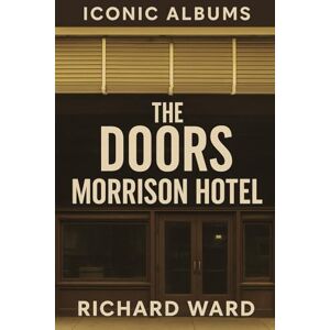 Ward, Richard Iconic Albums The Doors Morrison Hotels Ward, Richard Iconic Albums The Doors Morrison Hotels