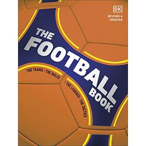 DK The Football Book: The Teams *The Rules *The Leagues *The Tactics DK The Football Book: The Teams *The Rules *The Leagues *The Tactics