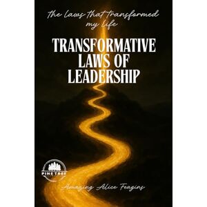 Alice D. Feagins, Awesome Amazing Transformative Laws of Leadership: The Laws That TRANSFORMED MY LIFE Alice D. Feagins, Awesome Amazing Transformative Laws of Leadership: The Laws That TRANSFORMED MY LIFE