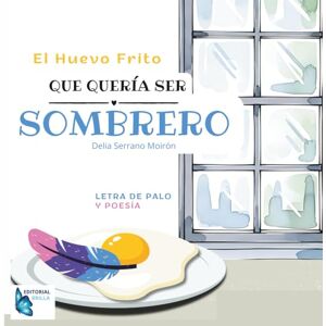 Serrano Moirón, Delia EL HUEVO QUE QUERÍA SER SOMBRERO Serrano Moirón, Delia EL HUEVO QUE QUERÍA SER SOMBRERO