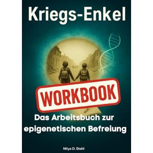 Stahl, Nitya D. Kriegsenkel Workbook – Schluss mit vererbtem Trauma: Wie du die Lasten von Krieg und Epigenetik endlich loswirst: Das praktische Arbeitsbuch zur ... aus den Mustern deiner Familie ausbrechen Stahl, Nitya D. Kriegsenkel Workbook – Schluss mit vererbtem Trauma: Wie du die Lasten von Krieg und Epigenetik endlich loswirst: Das praktische Arbeitsbuch zur ... aus den Mustern deiner Familie ausbrechen