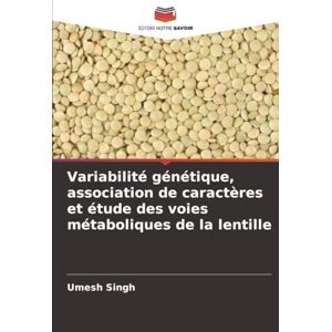 Singh, Umesh Variabilité génétique, association de caractères et étude des voies métaboliques de la lentille Singh, Umesh Variabilité génétique, association de caractères et étude des voies métaboliques de la lentille