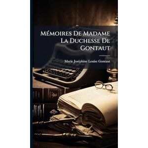 MÃ(c)moires De Madame La Duchesse De Gontaut MÃ(c)moires De Madame La Duchesse De Gontaut