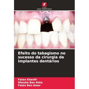 Khenfir, Faten Efeito do tabagismo no sucesso da cirurgia de implantes dentários Khenfir, Faten Efeito do tabagismo no sucesso da cirurgia de implantes dentários