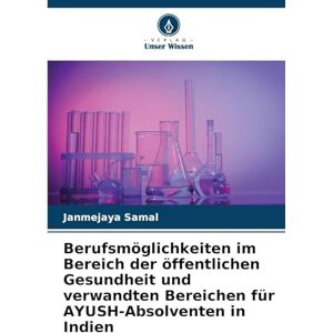 Samal, Janmejaya Berufsmöglichkeiten im Bereich der öffentlichen Gesundheit und verwandten Bereichen für AYUSH-Absolventen in Indien Samal, Janmejaya Berufsmöglichkeiten im Bereich der öffentlichen Gesundheit und verwandten Bereichen für AYUSH-Absolventen in Indien