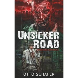 Schafer, Otto Unsicker Road: A Zombie Apocalypse Thriller: 3 (Wrack and Ruin) Schafer, Otto Unsicker Road: A Zombie Apocalypse Thriller: 3 (Wrack and Ruin)