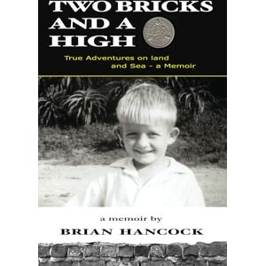 Hancock, Brian Two Bricks and a Tickey High: True Adventures on Land and Sea (Brian Hancock/s Memoirs) Hancock, Brian Two Bricks and a Tickey High: True Adventures on Land and Sea (Brian Hancock/s Memoirs)