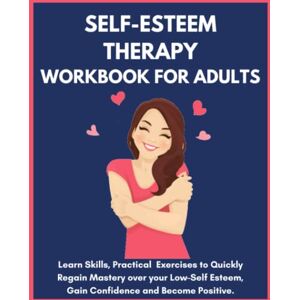 Fletcher, David Self Esteem Therapy Workbook for Adults Learn Skills, Practical Exercises to Quickly Regain Mastery over your Low-Self Esteem, Gain Confidence and Become Positive. Fletcher, David Self Esteem Therapy Workbook for Adults Learn Skills, Practical Exercises to Quickly Regain Mastery over your Low-Self Esteem, Gain Confidence and Become Positive.