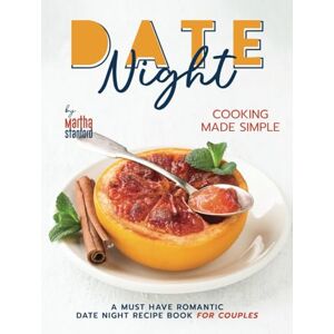 Stanford, Martha Date Night Cooking Made Simple: A Must Have Romantic Date Night Recipe Book for Couples Stanford, Martha Date Night Cooking Made Simple: A Must Have Romantic Date Night Recipe Book for Couples