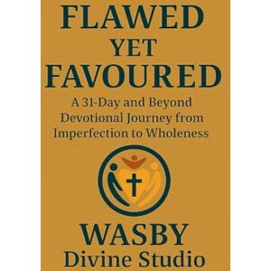 Studio, WASBY Divine Flawed Yet Favoured: A 31-Day & Beyond Devotional Journey from Imperfection to Wholeness Studio, WASBY Divine Flawed Yet Favoured: A 31-Day & Beyond Devotional Journey from Imperfection to Wholeness