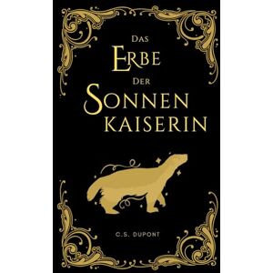 Dupont, C. S. Das Erbe der Sonnenkaiserin: Epische Progression Fantasy (Die Chroniken des Matriarchats) Dupont, C. S. Das Erbe der Sonnenkaiserin: Epische Progression Fantasy (Die Chroniken des Matriarchats)