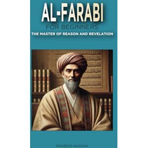 Hassan, Raheem Al-Farabi for Beginners: The Master of Reason and Revelation Hassan, Raheem Al-Farabi for Beginners: The Master of Reason and Revelation