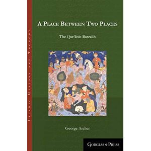 Archer, George A Place Between Two Places: The Quranic Barzakh: 1 (Islamic History and Thought) Archer, George A Place Between Two Places: The Quranic Barzakh: 1 (Islamic History and Thought)