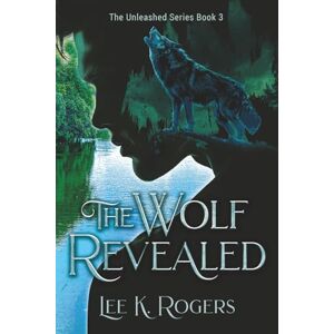 Lee The Wolf Revealed: 3 (Unleashed: A Paranormal Urban Fantasy Romance) Lee The Wolf Revealed: 3 (Unleashed: A Paranormal Urban Fantasy Romance)